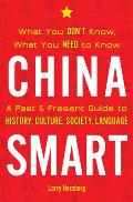 China Smart: What You Don't Know, What You Need to Know-- A Past & Present Guide to History, Culture, Society, Language