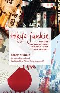 Tokyo Junkie: 60 Years of Bright Lights and Back Alleys . . . and Baseball