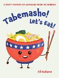 Tabemasho! Let's Eat!: A Tasty History of Japanese Food in America