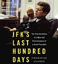 JFKs Last Hundred Days The Transformation of a Man & The Emergence of a Great President
