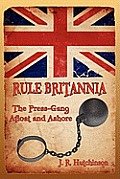 Rule Britannia: The Press-Gang Afloat and Ashore
