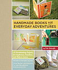 Handmade Books for Everyday Adventures 20 Bookbinding Projects for Explorers Travelers & Nature Lovers