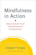 Mindfulness in Action Making Friends with Yourself through Meditation & Everyday Awareness