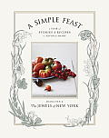 Simple Feast A Year of Stories & Recipes to Savor & Share