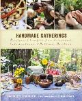 Handmade Gatherings Recipes & Crafts for Seasonal Celebrations & Potluck Parties