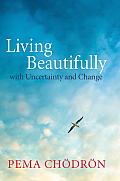 Living Beautifully with Uncertainty & Change