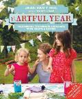 Artful Year Celebrating the Seasons & Holidays with Crafts & Recipes Over 175 Family Friendly Activities