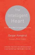 Intelligent Heart A Guide to the Compassionate Life