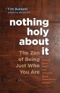 Nothing Holy about It The Zen of Being Just Who You Are