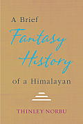 Brief Fantasy History of a Himalayan An Autobiography