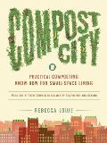 Compost City Practical Composting Know How for Small Space Living