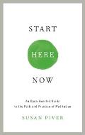 Start Here Now An Open Hearted Guide to the Path & Practice of Meditation