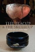 Teacup & the Skullcup Where Zen & Tantra Meet
