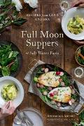 Full Moon Suppers at Salt Water Farm Recipes from Land & Sea