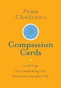 Pema Chodrons Compassion Cards Teachings for Awakening the Heart in Everyday Life