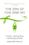 Zen of You & Me A Guide to Getting Along with Just about Anyone