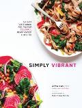 Simply Vibrant All Day Vegetarian Recipes for Colorful Plant Based Cooking