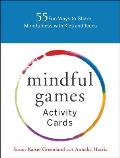 Mindful Games Activity Cards 55 Fun Ways to Share Mindfulness with Kids & Teens