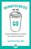 Mindfulness on the Go: Simple Meditation Practices You Can Do Anywhere