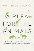 Plea for the Animals The Moral Philosophical & Evolutionary Imperative to Treat All Beings with Compassion