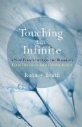 Touching the Infinite A New Perspective on the Buddhas Four Foundations of Mindfulness