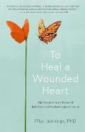 To Heal a Wounded Heart The Transformative Power of Buddhism & Psychotherapy in Action