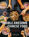 Double Awesome Chinese Food Irresistible & Totally Achievable Recipes from Our Chinese American Kitchen