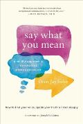 Say What You Mean A Mindful Approach to Nonviolent Communication