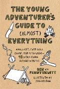 Young Adventurers Guide to Almost Everything Build a Fort Camp Like a Champ Poop in the Woods 45 Action Packed Outdoor Activities