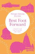 Best Foot Forward A Pilgrims Guide to the Sacred Sites of the Buddha