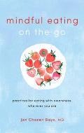 Mindful Eating on the Go Practices for Eating with Awareness Wherever You Are