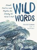 Wild Words Rituals Routines & Rhythms for Braving the Writers Path