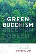 Green Buddhism: Practice and Compassionate Action in Uncertain Times