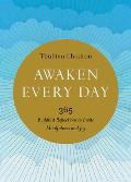 Awaken Every Day 365 Buddhist Reflections to Invite Mindfulness & Joy