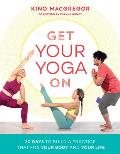 Get Your Yoga On 30 Days to Build a Practice That Fits Your Body & Your Life