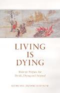 Living Is Dying How to Prepare for Death Dying & Beyond