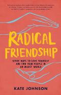 Radical Friendship Seven Ways to Love Yourself & Find Your People in an Unjust World