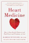 Heart Medicine How to Stop Painful Patterns & Find Peace & Freedom At Last