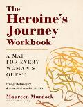 Heroines Journey Workbook A Map for Every Womans Quest