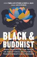 Black & Buddhist What Buddhism Can Teach Us about Race Resilience Transformation & Freedom