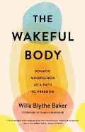 Wakeful Body Somatic Mindfulness as a Path to Freedom