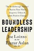 Boundless Leadership The Breakthrough Method to Realize Your Vision Empower Others & Ignite Positive Change