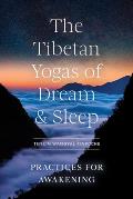 Tibetan Yogas of Dream & Sleep The Practices for Awakening