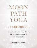 Moon Path Yoga Kundalini Practices & Rituals for Women to Align with the Lunar Cycles