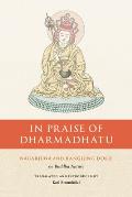In Praise of Dharmadhatu Nagarjuna & Rangjung Dorje on Buddha Nature