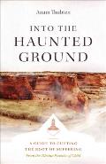 Into the Haunted Ground A Guide to Cutting the Root of Suffering