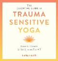 Essential Guide to Trauma Sensitive Yoga How to Create Safer Spaces for All