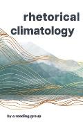 Rhetorical Climatology: By a Reading Group