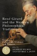 Ren? Girard and the Western Philosophical Tradition, Volume 1: Philosophy, Violence, and Mimesis