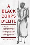 A Black Corps d'Elite: An Egyptian Sudanese Conscript Battalion with the French Army in Mexico, 1863-1867, and Its Survivors in Subsequent Af